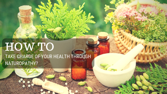 How to Take Charge of Your Health through Naturopathy?